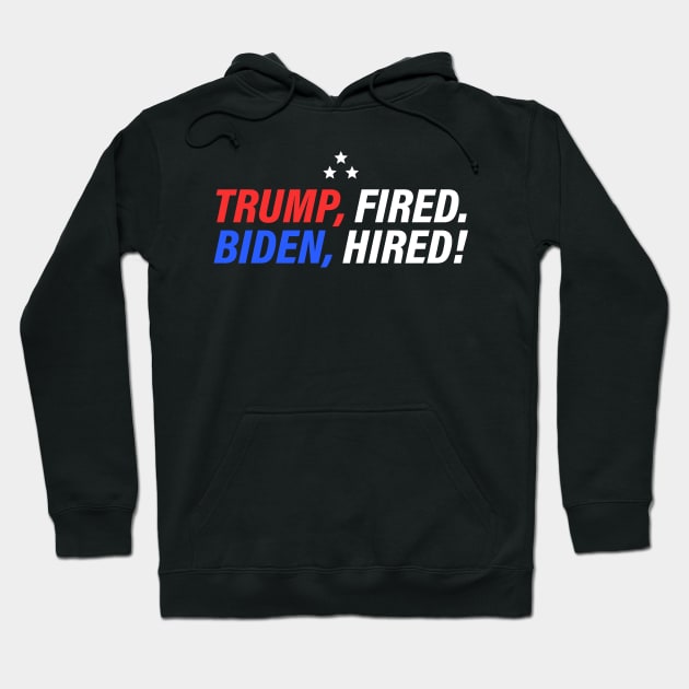 Trump Fired Biden Hired - President Joe Biden 46th POTUS Hoodie by ShirtHappens